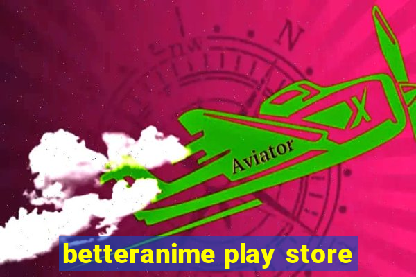 betteranime play store